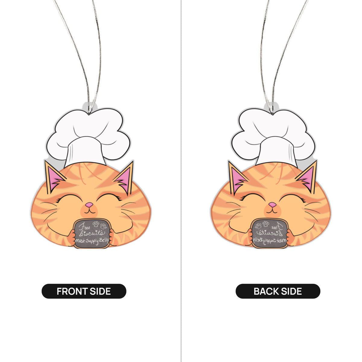 Front and Back side of acrylic ornament featuring a smiling orange tabby cat wearing a white chef hat and holding a Free Biscuits Must Supply Belly sign.